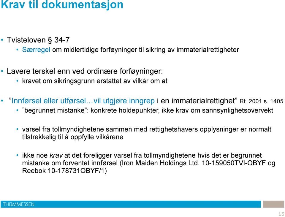 1405 begrunnet mistanke : konkrete holdepunkter, ikke krav om sannsynlighetsovervekt varsel fra tollmyndighetene sammen med rettighetshavers opplysninger er normalt