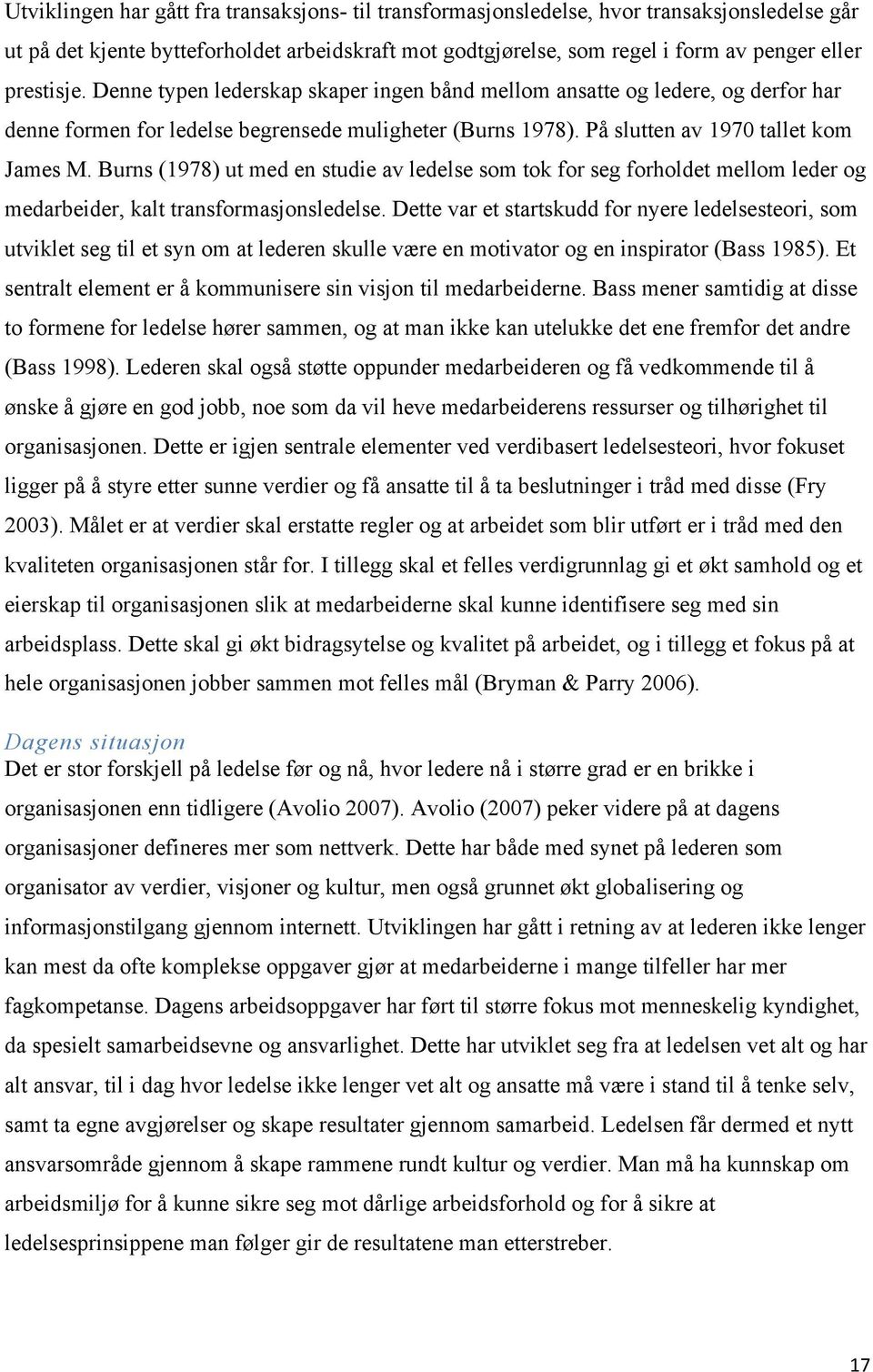 Burns (1978) ut med en studie av ledelse som tok for seg forholdet mellom leder og medarbeider, kalt transformasjonsledelse.