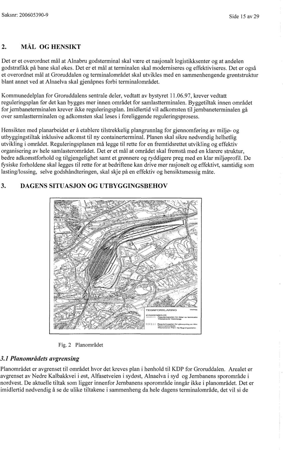 Det er også et overordnet mål at Groruddalen og terminalområdet skal utvikles med en sammenhengende grøntstruktur blant annet ved at Alnaelva skal gjenåpnes forbi terminalområdet.