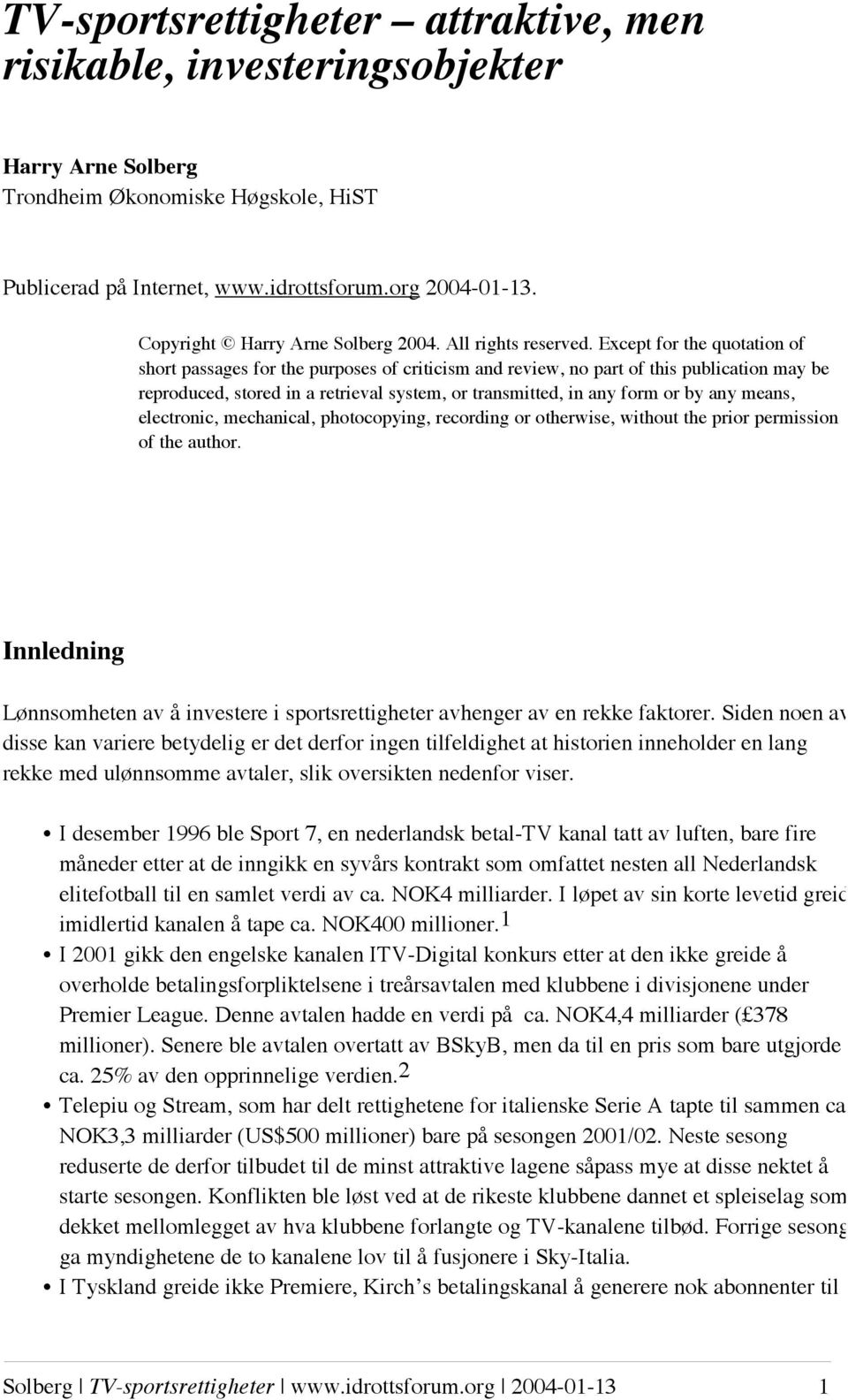 Except for the quotation of short passages for the purposes of criticism and review, no part of this publication may be reproduced, stored in a retrieval system, or transmitted, in any form or by any