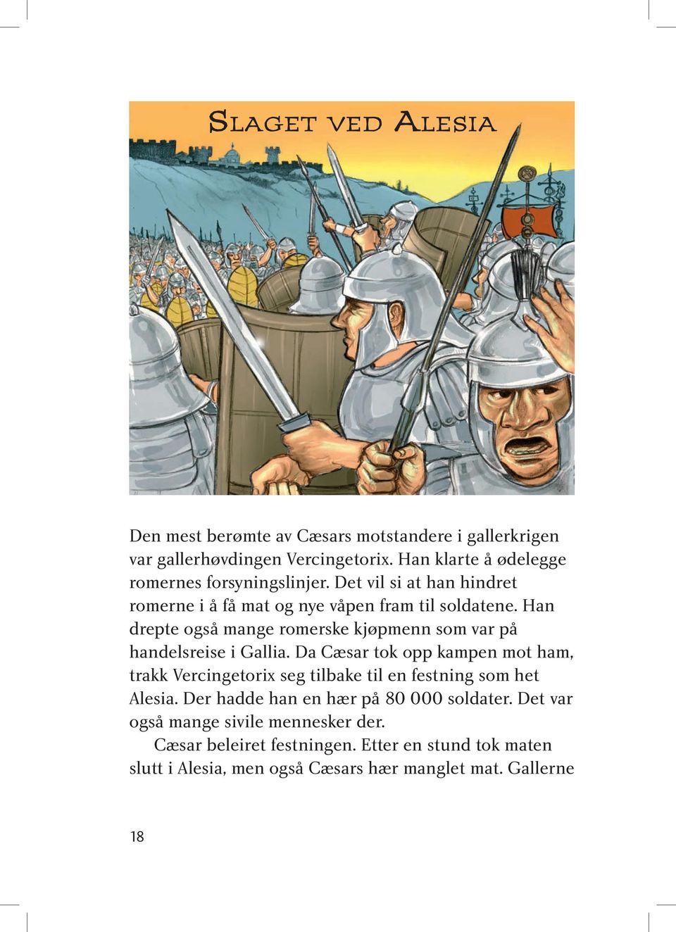 Han drepte også mange romerske kjøpmenn som var på handelsreise i Gallia.