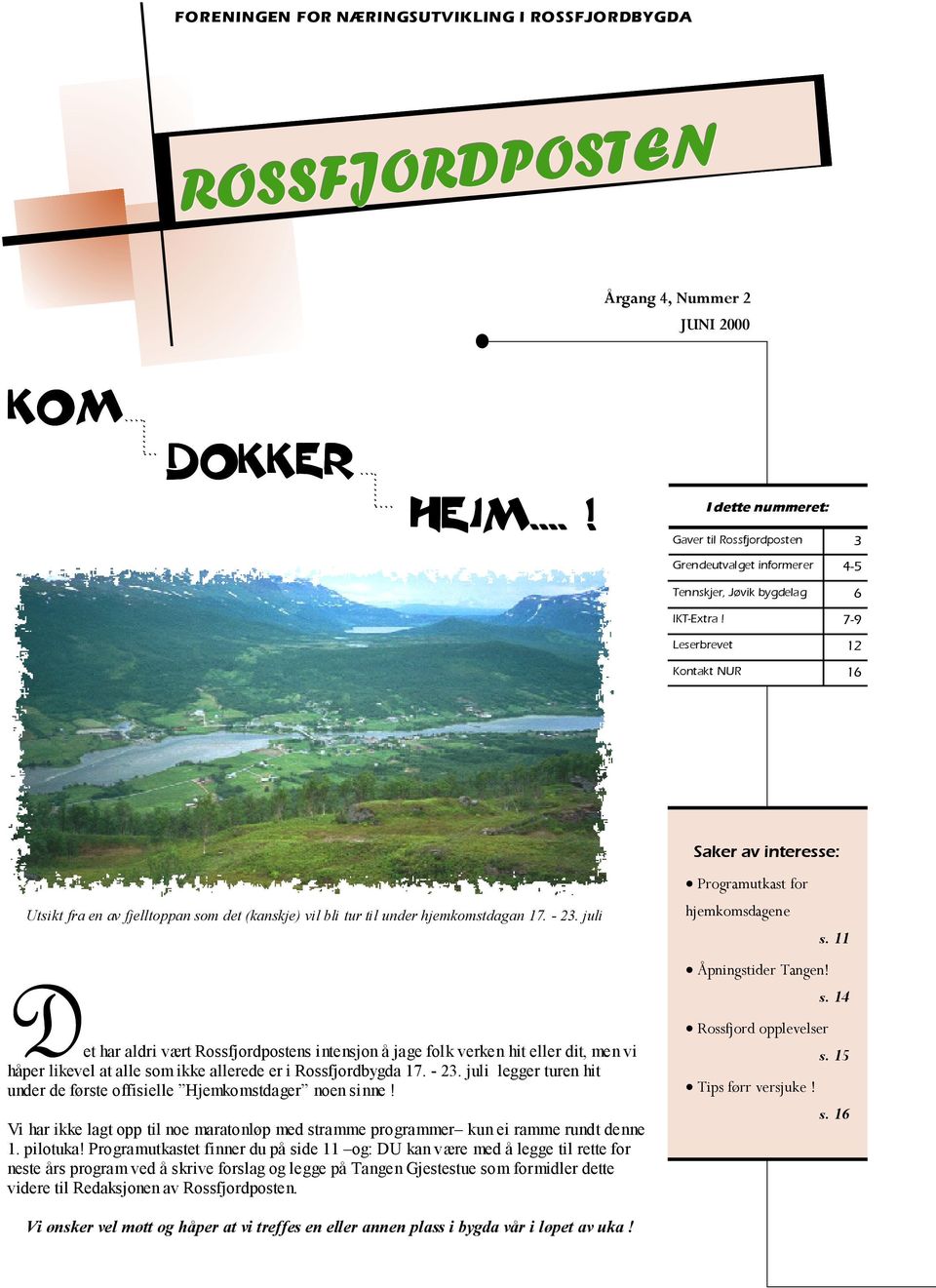 7-9 Leserbrevet 12 Kontakt NUR 16 Saker av interesse: Utsikt fra en av fjelltoppan som det (kanskje) vil bli tur til under hjemkomstdagan 17. - 23.