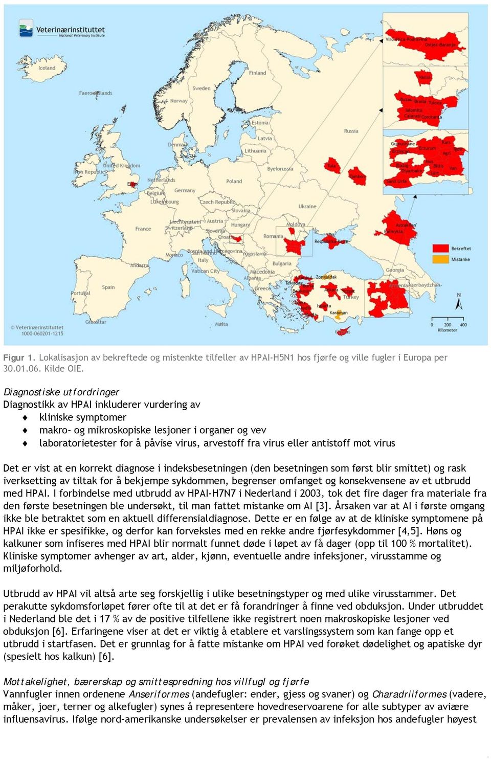 eller antistoff mot virus Det er vist at en korrekt diagnose i indeksbesetningen (den besetningen som først blir smittet) og rask iverksetting av tiltak for å bekjempe sykdommen, begrenser omfanget