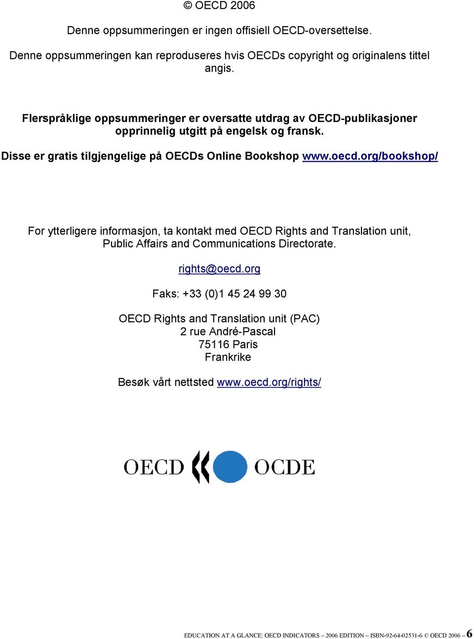 org/bookshop/ For ytterligere informasjon, ta kontakt med OECD Rights and Translation unit, Public Affairs and Communications Directorate. rights@oecd.