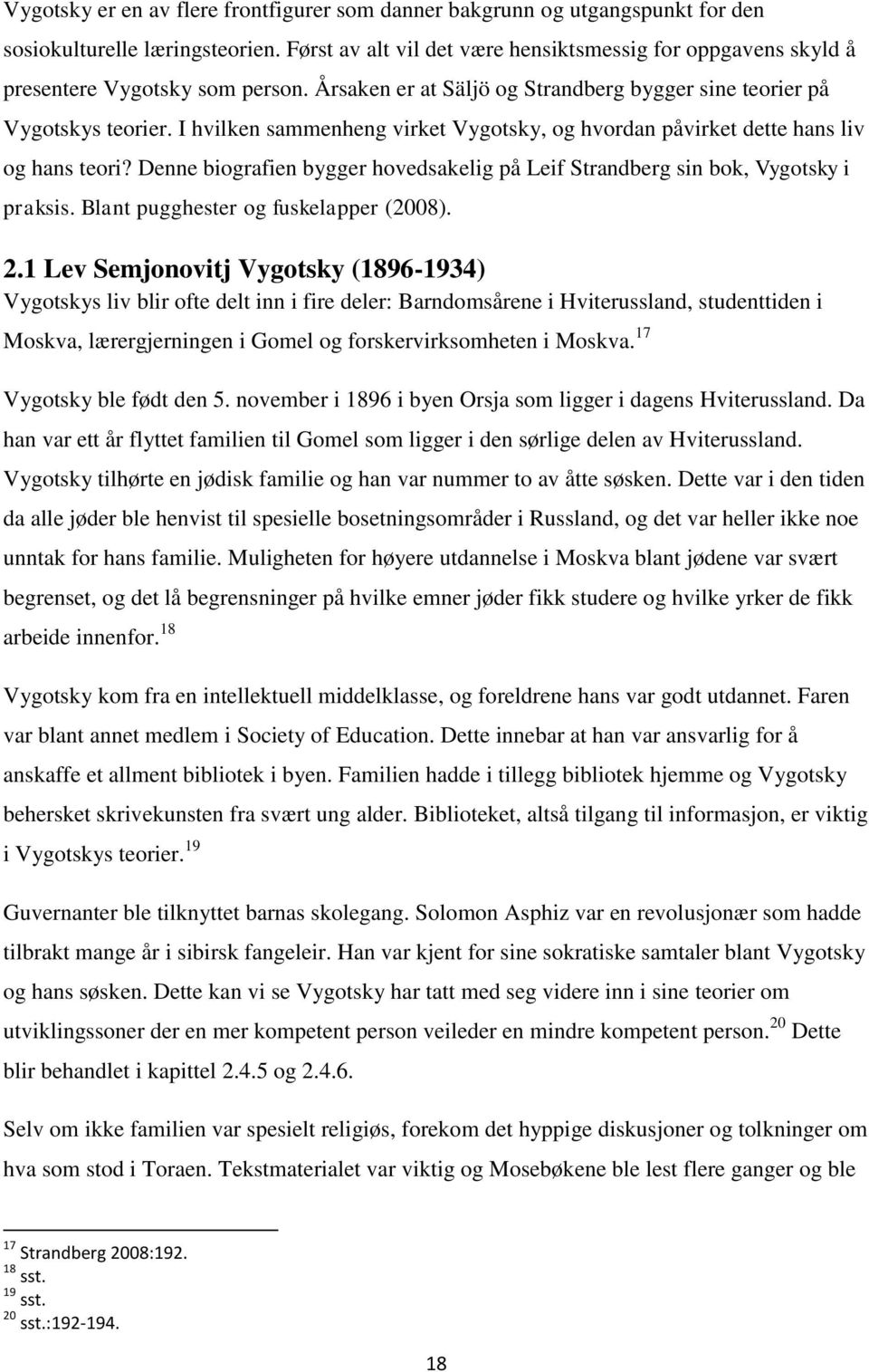 I hvilken sammenheng virket Vygotsky, og hvordan påvirket dette hans liv og hans teori? Denne biografien bygger hovedsakelig på Leif Strandberg sin bok, Vygotsky i praksis.