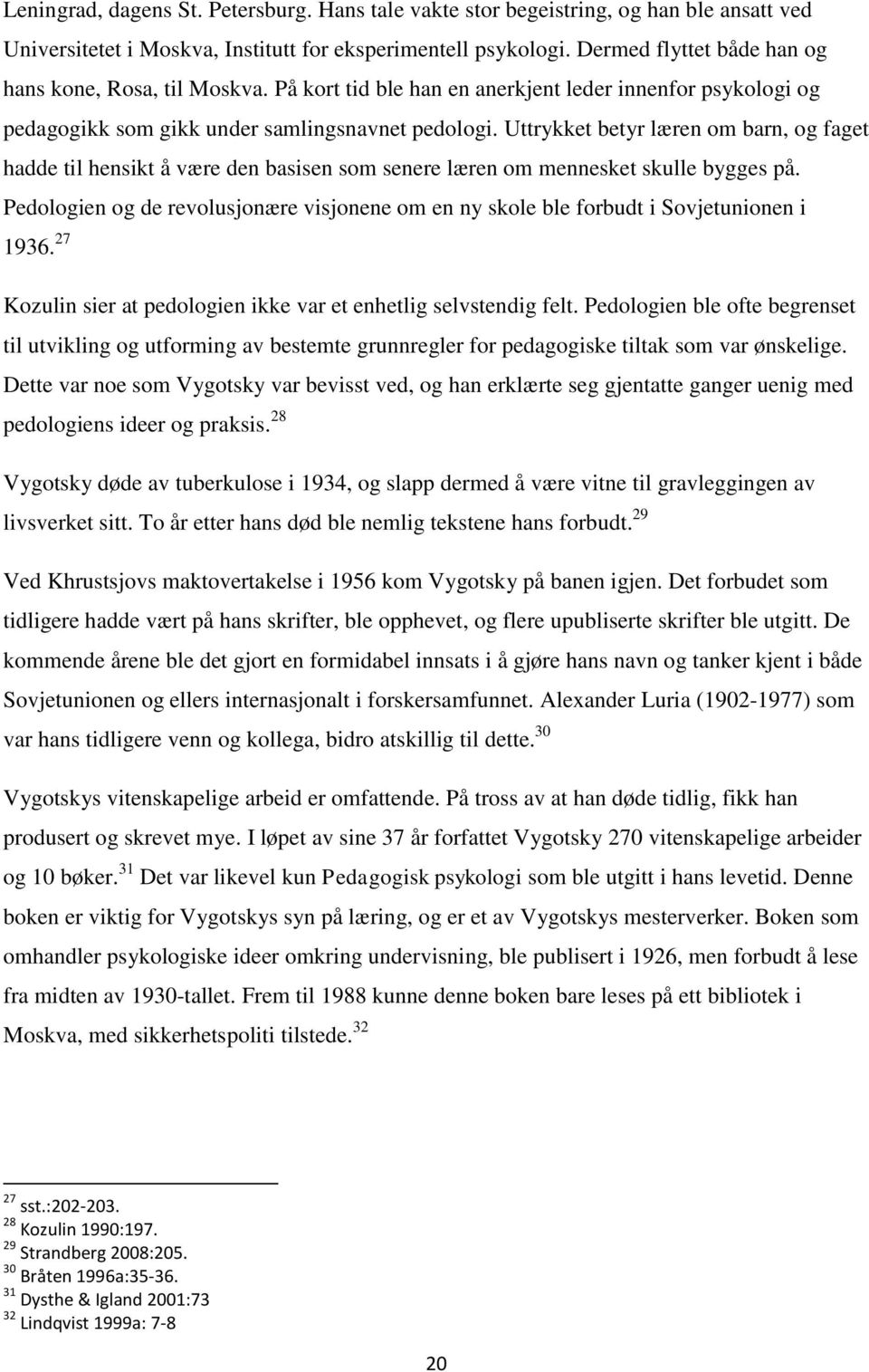 Uttrykket betyr læren om barn, og faget hadde til hensikt å være den basisen som senere læren om mennesket skulle bygges på.