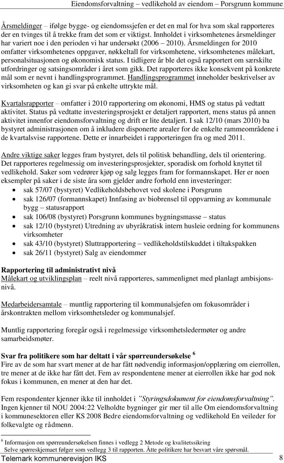 Årsmeldingen for 2010 omfatter virksomhetenes oppgaver, nøkkeltall for virksomhetene, virksomhetenes målekart, personalsituasjonen og økonomisk status.