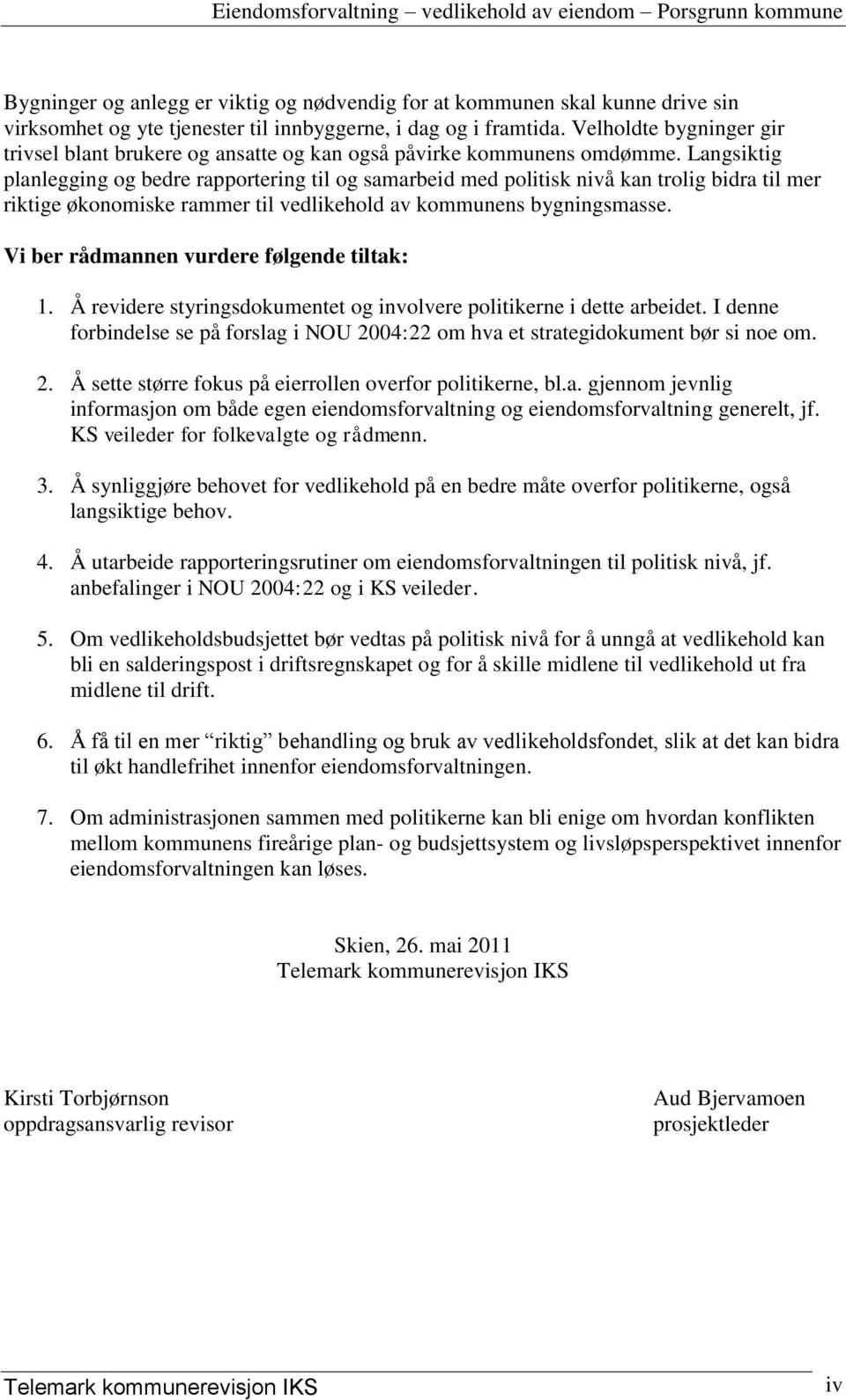 Langsiktig planlegging og bedre rapportering til og samarbeid med politisk nivå kan trolig bidra til mer riktige økonomiske rammer til vedlikehold av kommunens bygningsmasse.