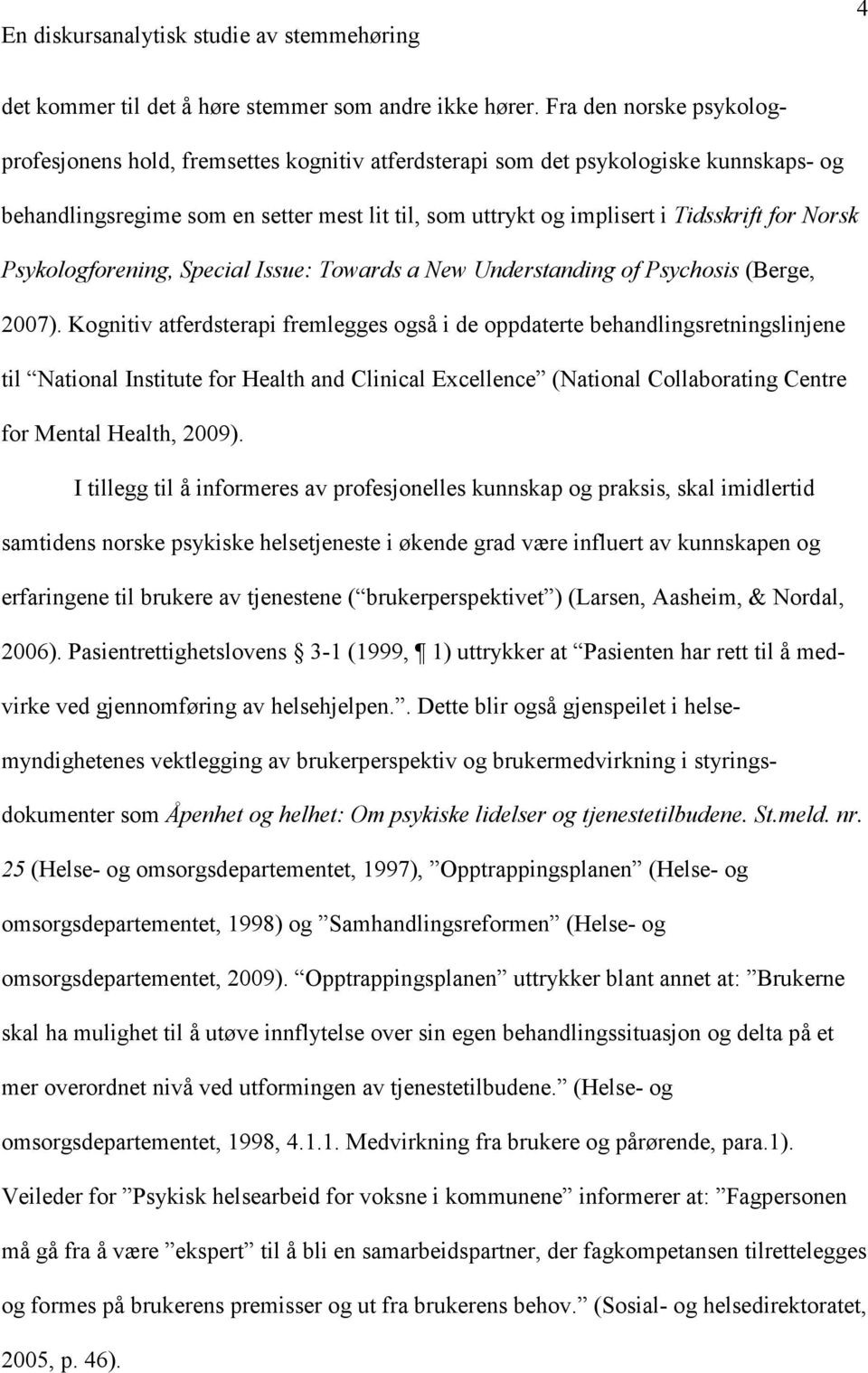 Norsk Psykologforening, Special Issue: Towards a New Understanding of Psychosis (Berge, 2007).