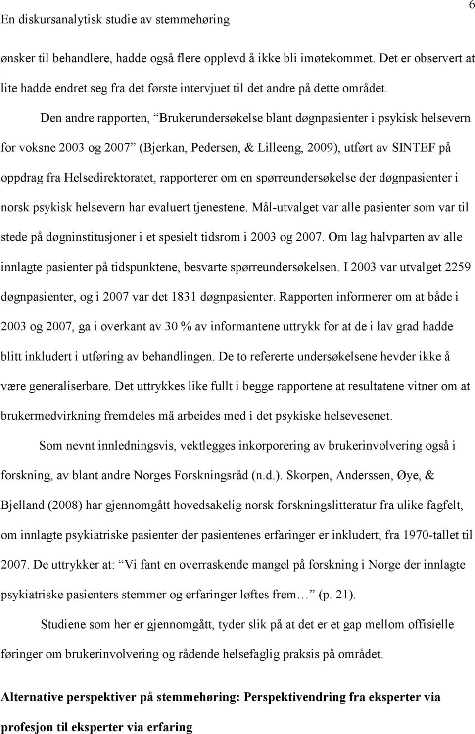 rapporterer om en spørreundersøkelse der døgnpasienter i norsk psykisk helsevern har evaluert tjenestene.