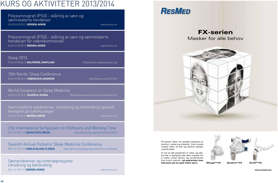 sleepmeeting.org/ 15th Nordic Sleep Conference 06.06 til 08.06.13 København, DanmaRK http://www.nsrs2013.dk/ World Congress on Sleep Medicine 28.09 til 02.10.13 Valencia, Spania http://www.