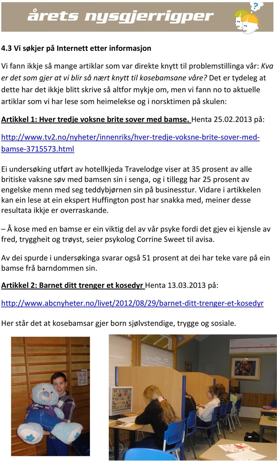 brite sover med bamse. Henta 25.02.2013 på: http://www.tv2.no/nyheter/innenriks/hver-tredje-voksne-brite-sover-medbamse-3715573.