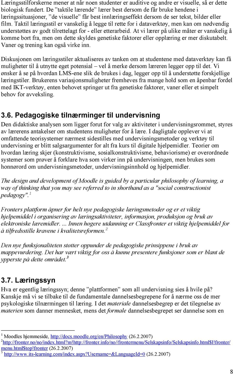 Taktil læringsstil er vanskelig å legge til rette for i dataverktøy, men kan om nødvendig understøttes av godt tilrettelagt for - eller etterarbeid.