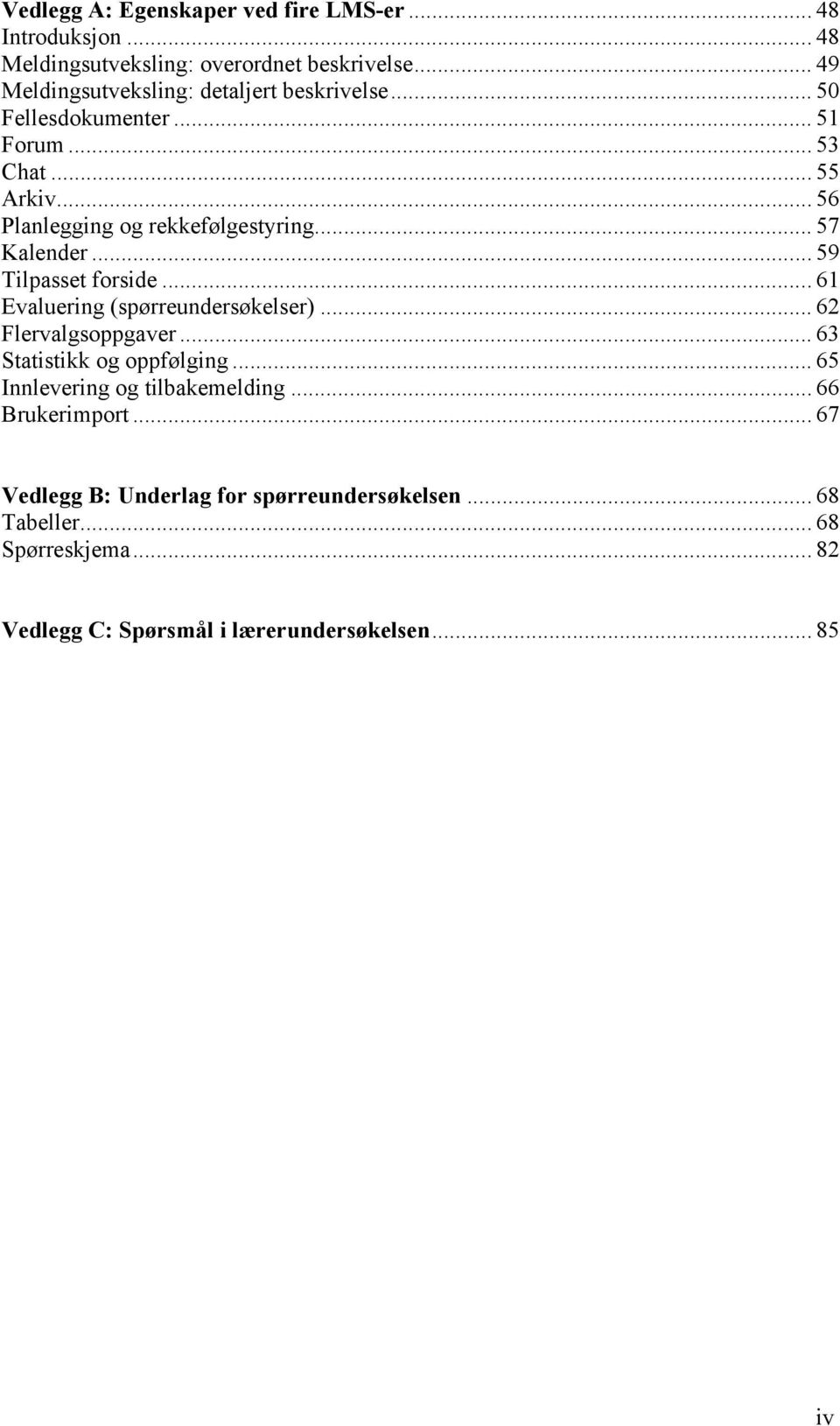 .. 57 Kalender... 59 Tilpasset forside... 61 Evaluering (spørreundersøkelser)... 62 Flervalgsoppgaver... 63 Statistikk og oppfølging.