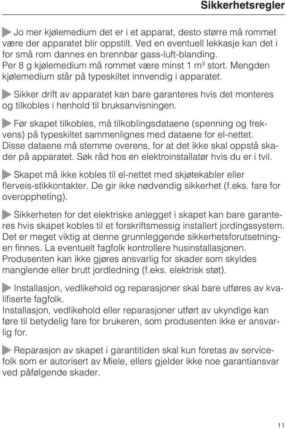 Sikker drift av apparatet kan bare garanteres hvis det monteres og tilkobles i henhold til bruksanvisningen.