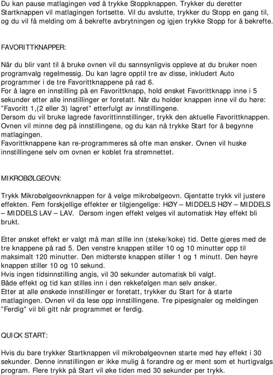 FAVORITTKNAPPER: Når du blir vant til å bruke ovnen vil du sannsynligvis oppleve at du bruker noen programvalg regelmessig.