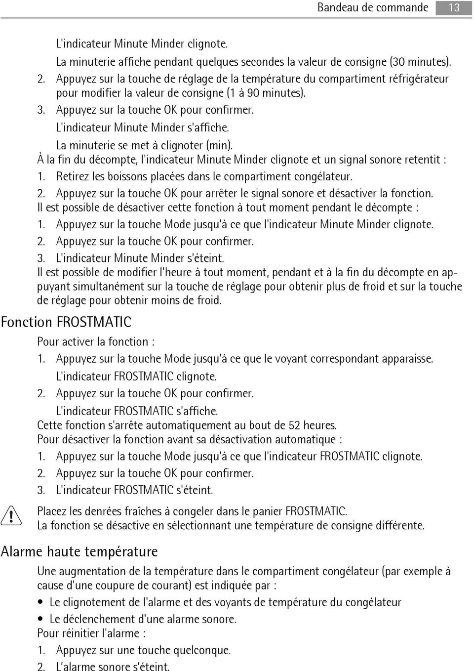 L'indicateur Minute Minder s'affiche. La minuterie se met à clignoter (min). À la fin du décompte, l'indicateur Minute Minder clignote et un signal sonore retentit : 1.