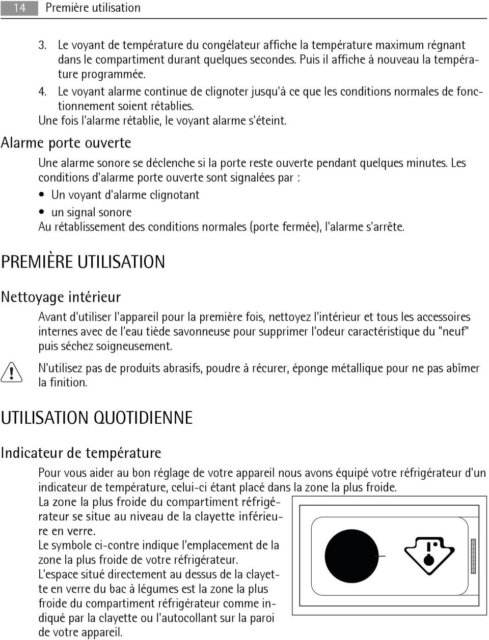 Une fois l'alarme rétablie, le voyant alarme s'éteint. Alarme porte ouverte Une alarme sonore se déclenche si la porte reste ouverte pendant quelques minutes.