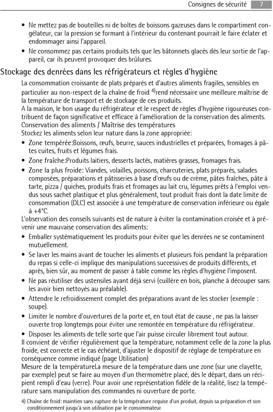 Stockage des denrées dans les réfrigérateurs et règles d'hygiène La consommation croissante de plats préparés et d'autres aliments fragiles, sensibles en particulier au non-respect de la chaîne de