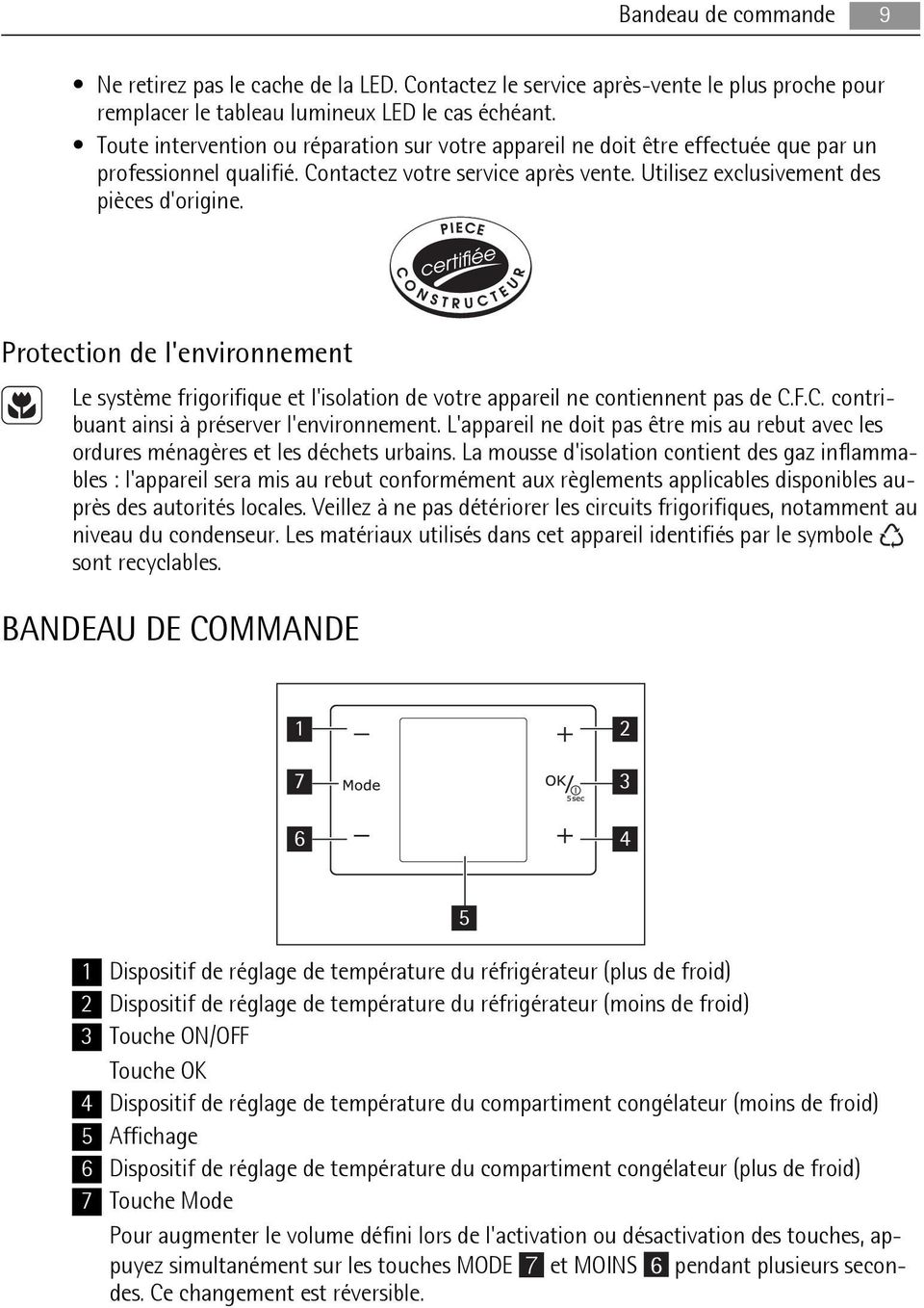 Protection de l'environnement Le système frigorifique et l'isolation de votre appareil ne contiennent pas de C.F.C. contribuant ainsi à préserver l'environnement.