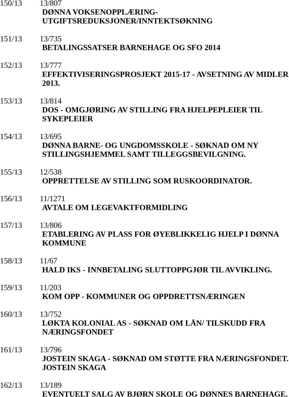 155/13 12/538 OPPRETTELSE AV STILLING SOM RUSKOORDINATOR.