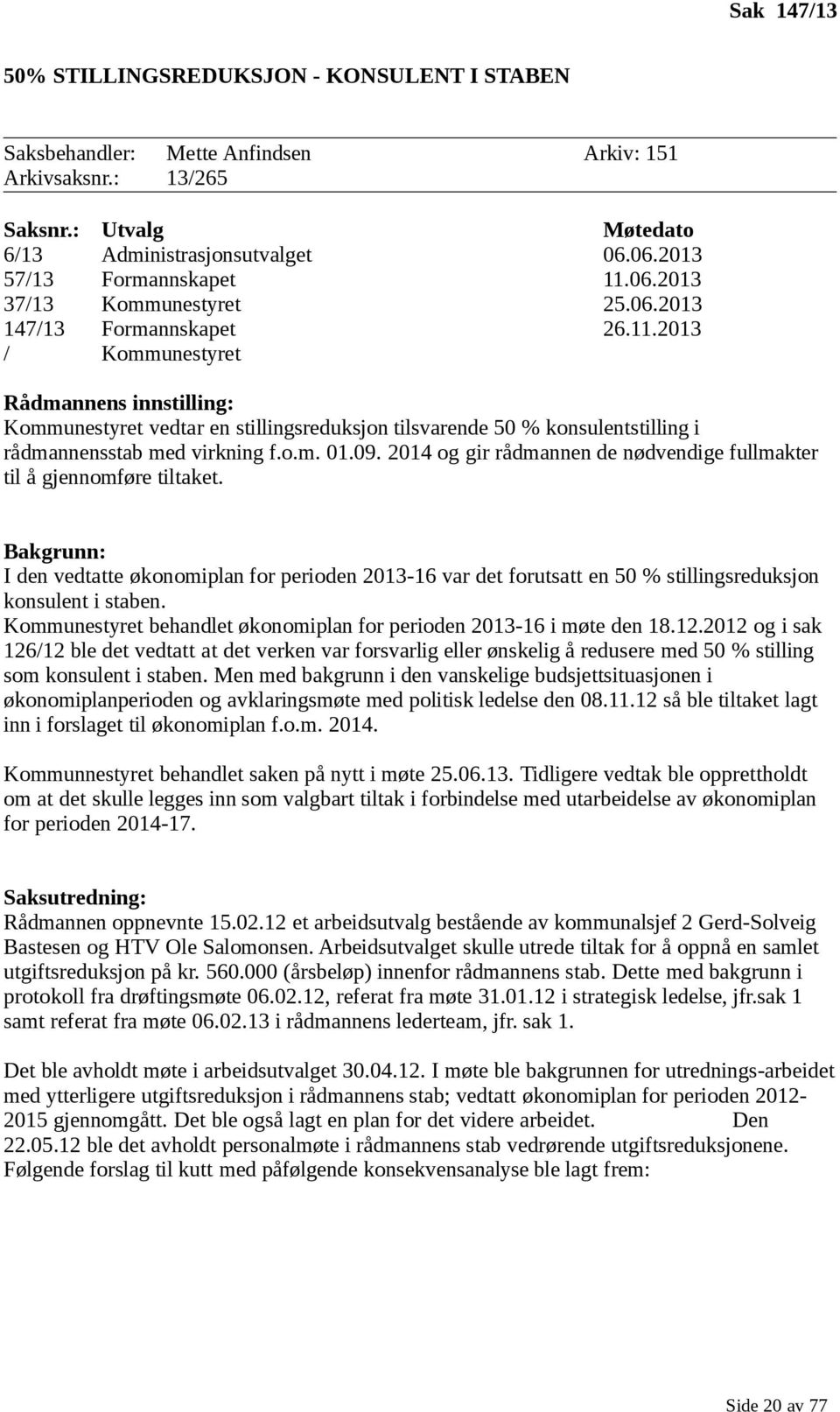 o.m. 01.09. 2014 og gir rådmannen de nødvendige fullmakter til å gjennomføre tiltaket.