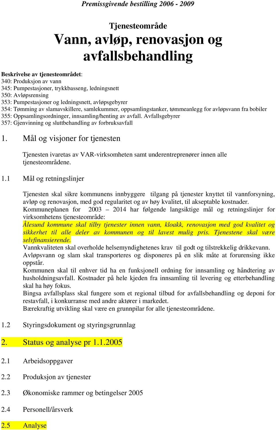 innsamling/henting av avfall. Avfallsgebyrer 357: Gjenvinning og sluttbehandling av forbruksavfall 1.