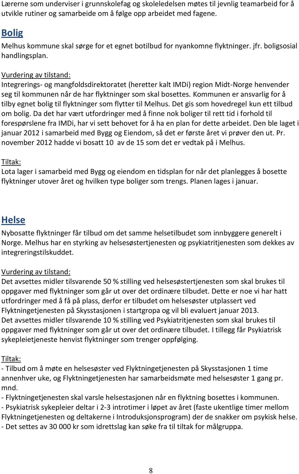 Vurdering av tilstand: Integrerings- og mangfoldsdirektoratet (heretter kalt IMDi) region Midt-Norge henvender seg til kommunen når de har flyktninger som skal bosettes.