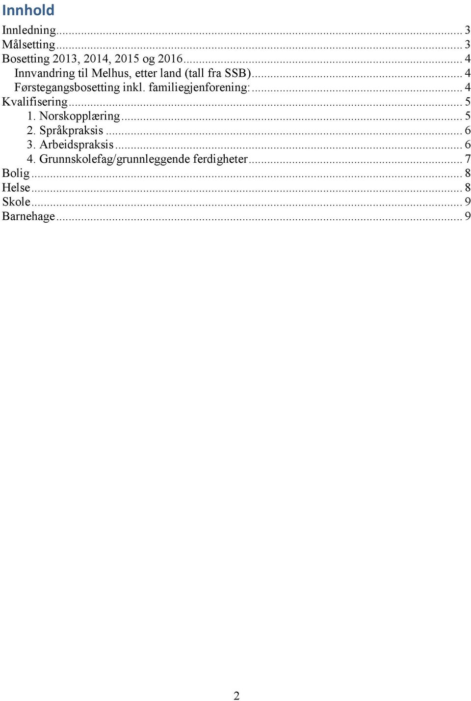 familiegjenforening:... 4 Kvalifisering... 5 1. Norskopplæring... 5 2. Språkpraksis... 6 3.