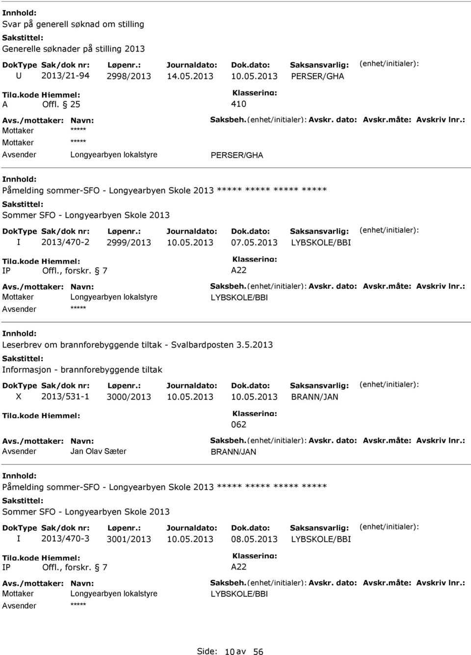 /mottaker: Navn: Saksbeh. vskr. dato: vskr.måte: vskriv lnr.: LYBSKOLE/BB vsender Leserbrev om brannforebyggende tiltak - Svalbardposten 3.5.