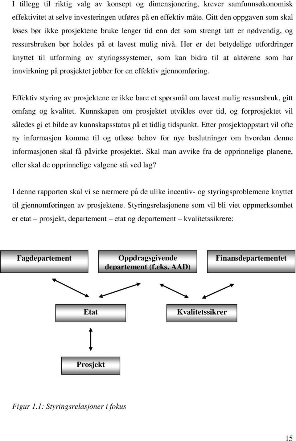 Her er det betydelige utfordringer knyttet til utforming av styringssystemer, som kan bidra til at aktørene som har innvirkning på prosjektet jobber for en effektiv gjennomføring.