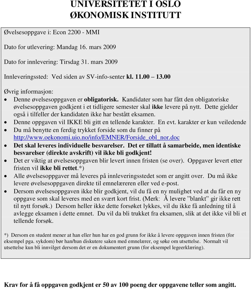 Kandidater som har fått den obligatoriske øvelsesoppgaven godkjent i et tidligere semester skal ikke levere på ntt. Dette gjelder også i tilfeller der kandidaten ikke har bestått eksamen.