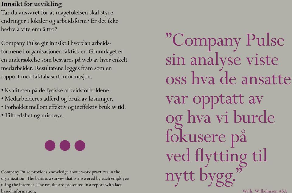 Resultatene legges fram som en rapport med faktabasert informasjon. Kvaliteten på de fysiske arbeidsforholdene. Medarbeideres adferd og bruk av løsninger.