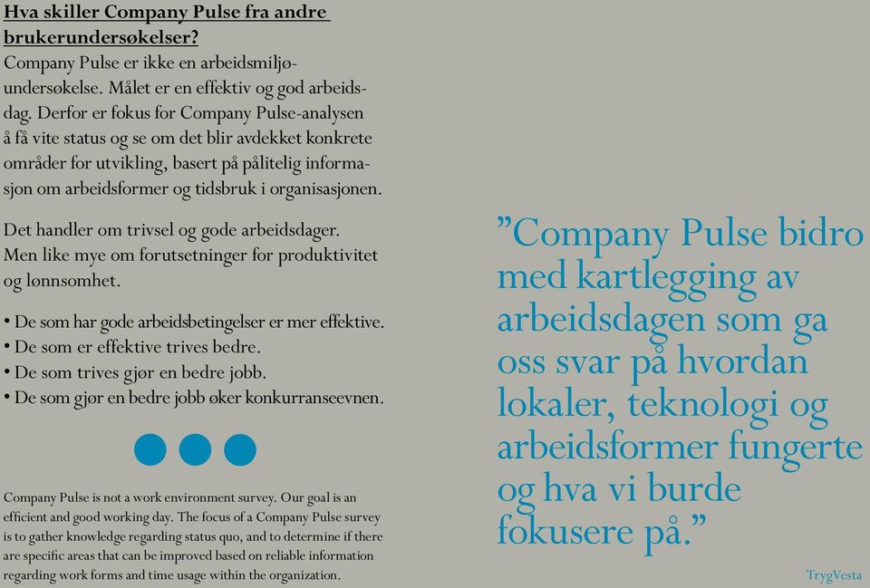 Det handler om trivsel og gode arbeidsdager. Men like mye om forutsetninger for produktivitet og lønnsomhet. De som har gode arbeidsbetingelser er mer effektive. De som er effektive trives bedre.