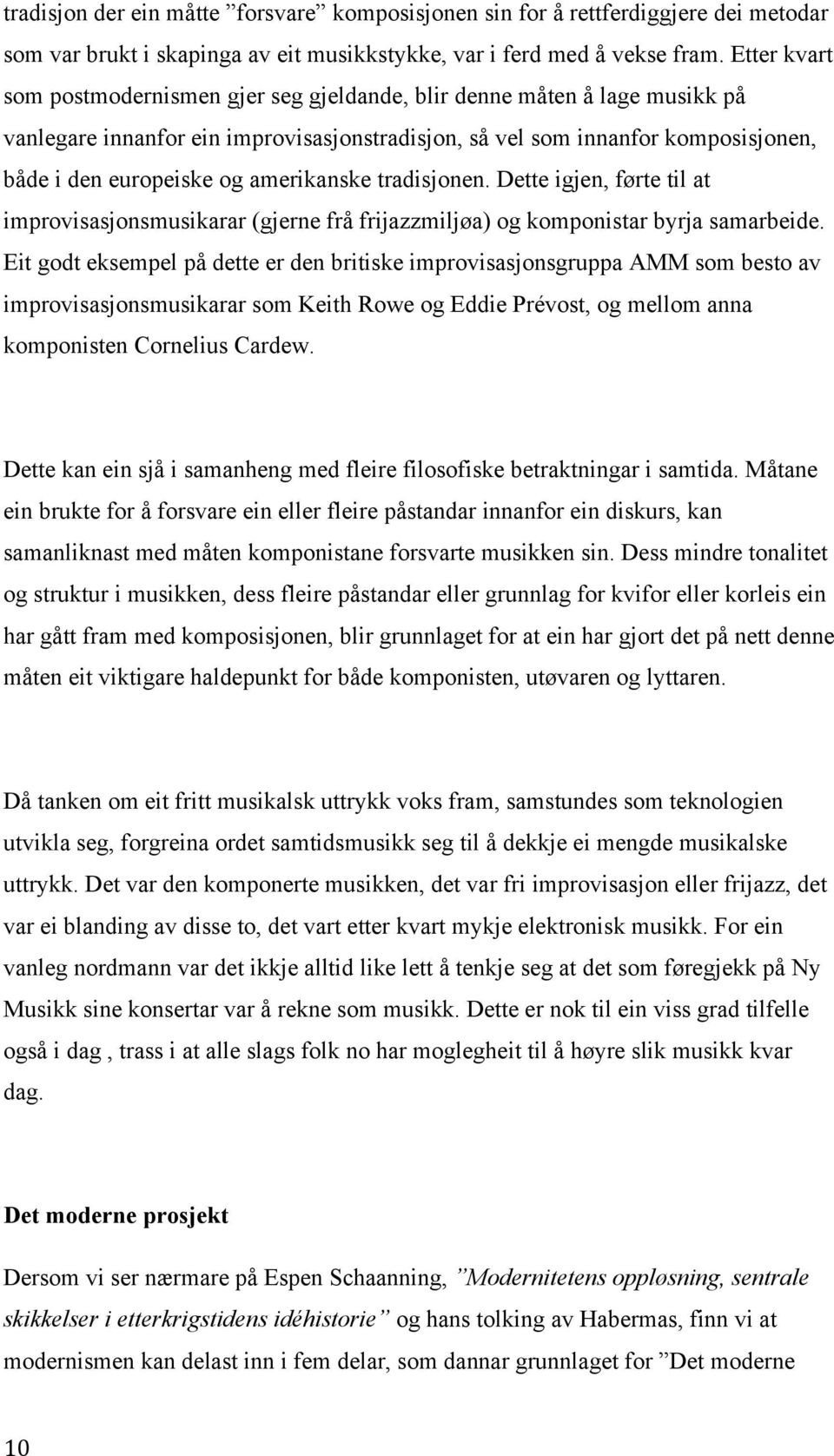 amerikanske tradisjonen. Dette igjen, førte til at improvisasjonsmusikarar (gjerne frå frijazzmiljøa) og komponistar byrja samarbeide.