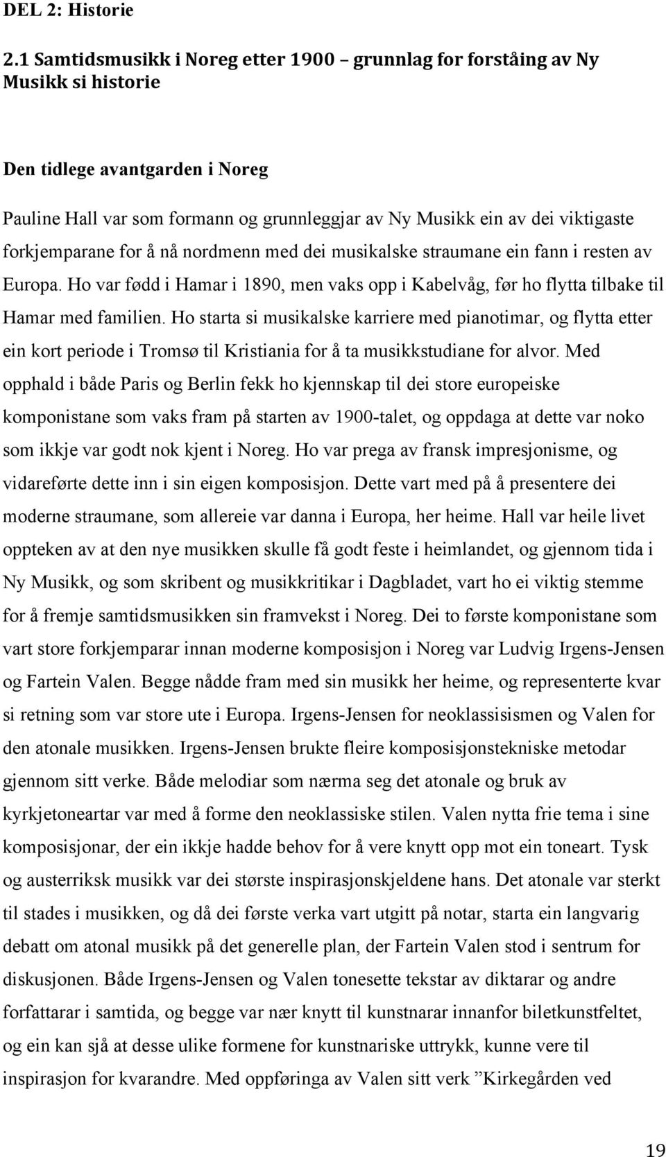 forkjemparane for å nå nordmenn med dei musikalske straumane ein fann i resten av Europa. Ho var fødd i Hamar i 1890, men vaks opp i Kabelvåg, før ho flytta tilbake til Hamar med familien.