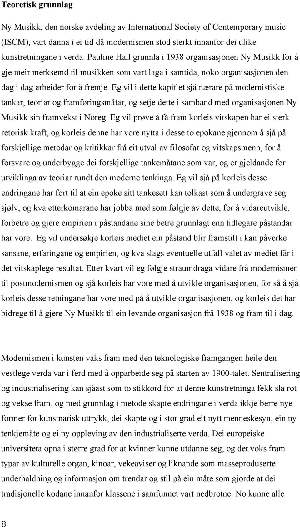 Eg vil i dette kapitlet sjå nærare på modernistiske tankar, teoriar og framføringsmåtar, og setje dette i samband med organisasjonen Ny Musikk sin framvekst i Noreg.