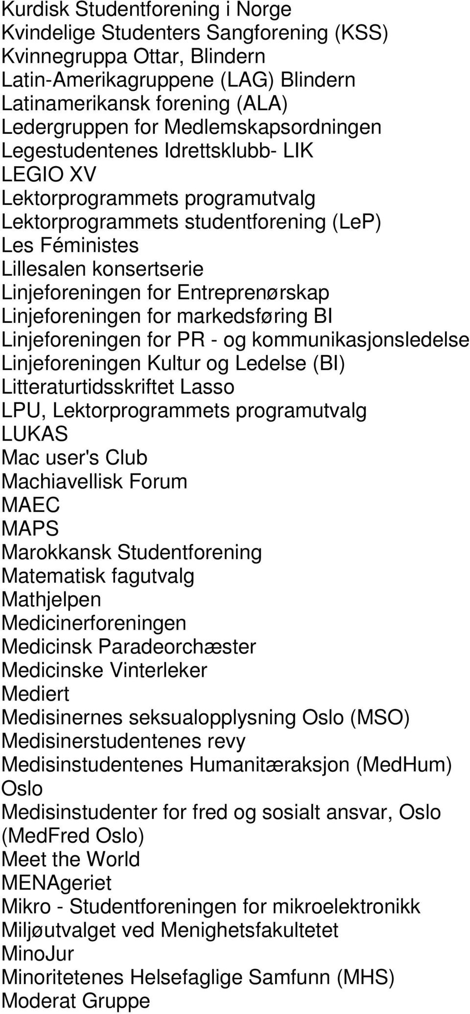 Entreprenørskap Linjeforeningen for markedsføring BI Linjeforeningen for PR - og kommunikasjonsledelse Linjeforeningen Kultur og Ledelse (BI) Litteraturtidsskriftet Lasso LPU, Lektorprogrammets