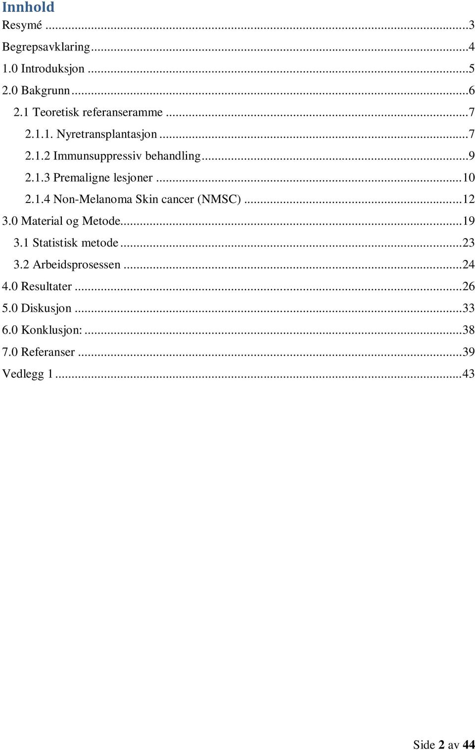 .. 12 3.0 Material og Metode... 19 3.1 Statistisk metode... 23 3.2 Arbeidsprosessen... 24 4.0 Resultater... 26 5.