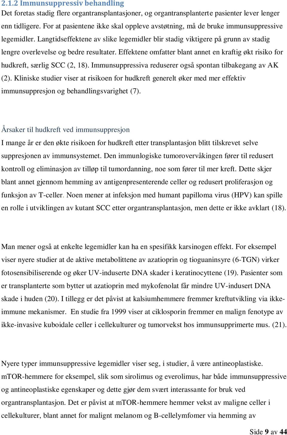 Langtidseffektene av slike legemidler blir stadig viktigere på grunn av stadig lengre overlevelse og bedre resultater.