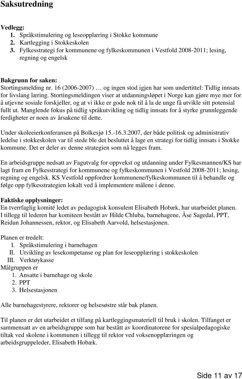 16 (2006-2007) og ingen stod igjen har som undertittel: Tidlig innsats for livslang læring.