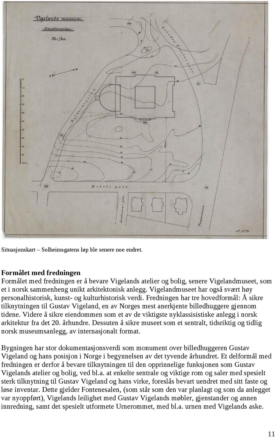 Vigelandmuseet har også svært høy personalhistorisk, kunst- og kulturhistorisk verdi.