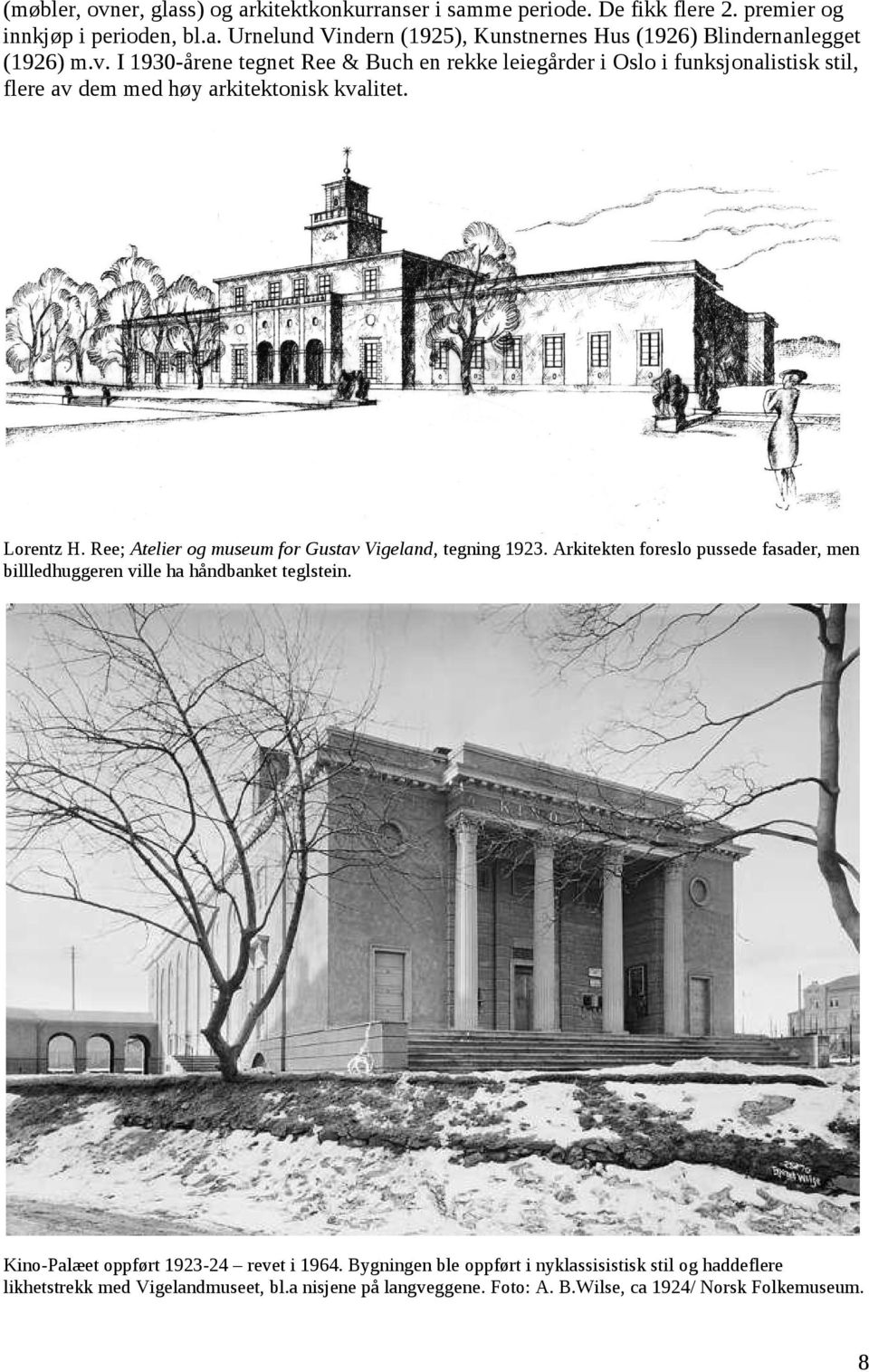 Ree; Atelier og museum for Gustav Vigeland, tegning 1923. Arkitekten foreslo pussede fasader, men billledhuggeren ville ha håndbanket teglstein.