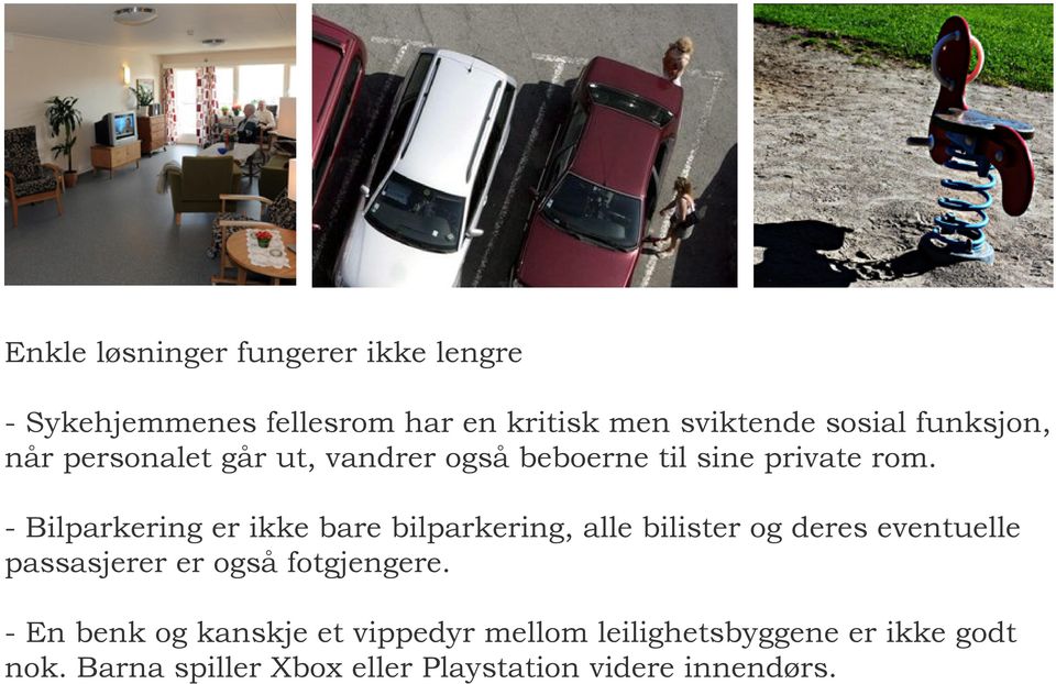 - Bilparkering er ikke bare bilparkering, alle bilister og deres eventuelle passasjerer er også