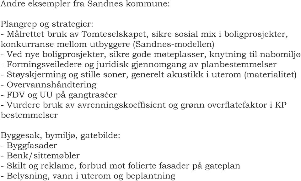 og stille soner, generelt akustikk i uterom (materialitet) - Overvannshåndtering - FDV og UU på gangtraséer - Vurdere bruk av avrenningskoeffisient og grønn overflatefaktor