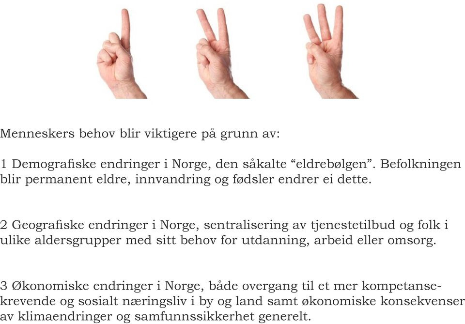 2 Geografiske endringer i Norge, sentralisering av tjenestetilbud og folk i ulike aldersgrupper med sitt behov for utdanning,