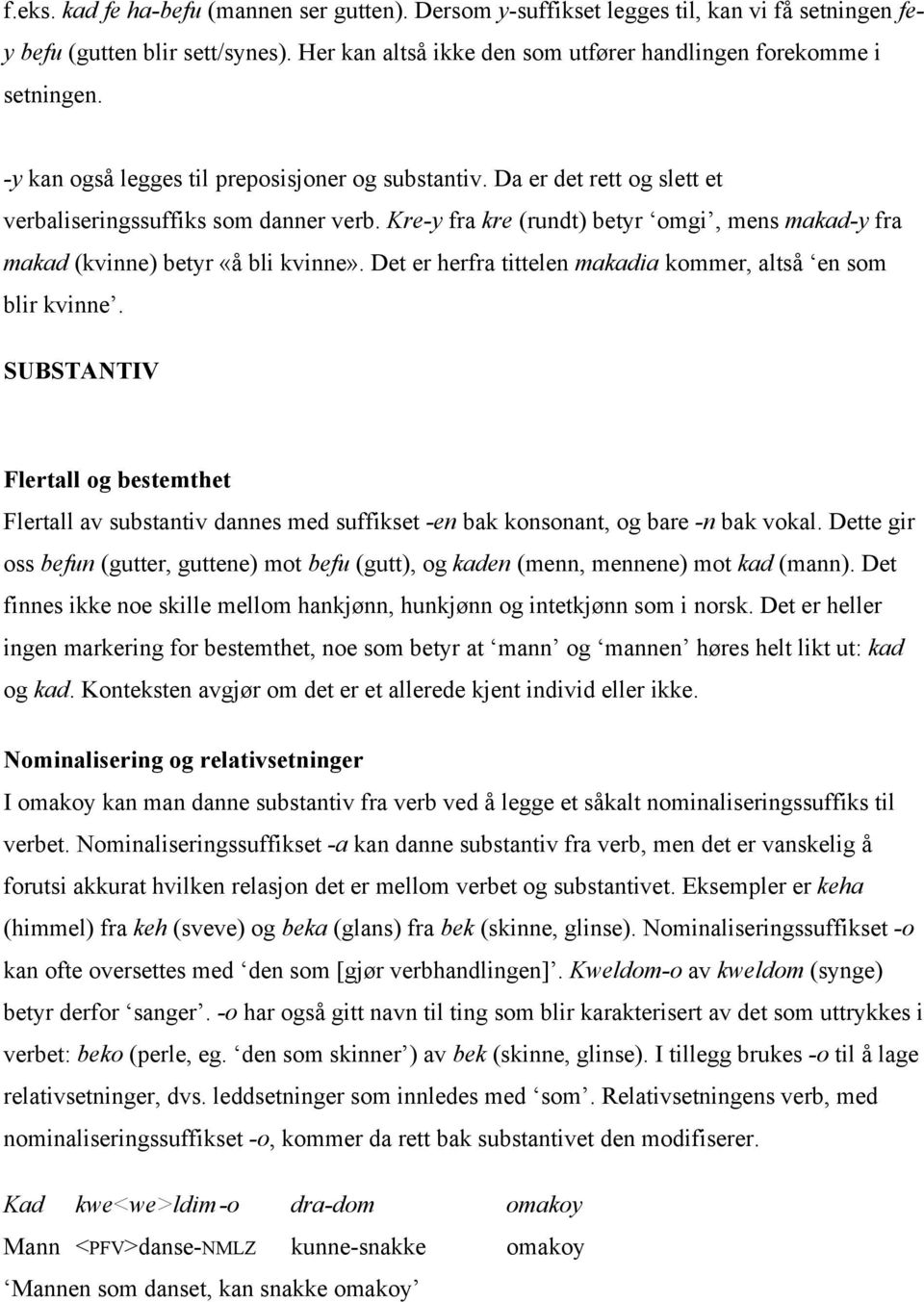 Kre-y fra kre (rundt) betyr omgi, mens makad-y fra makad (kvinne) betyr «å bli kvinne». Det er herfra tittelen makadia kommer, altså en som blir kvinne.