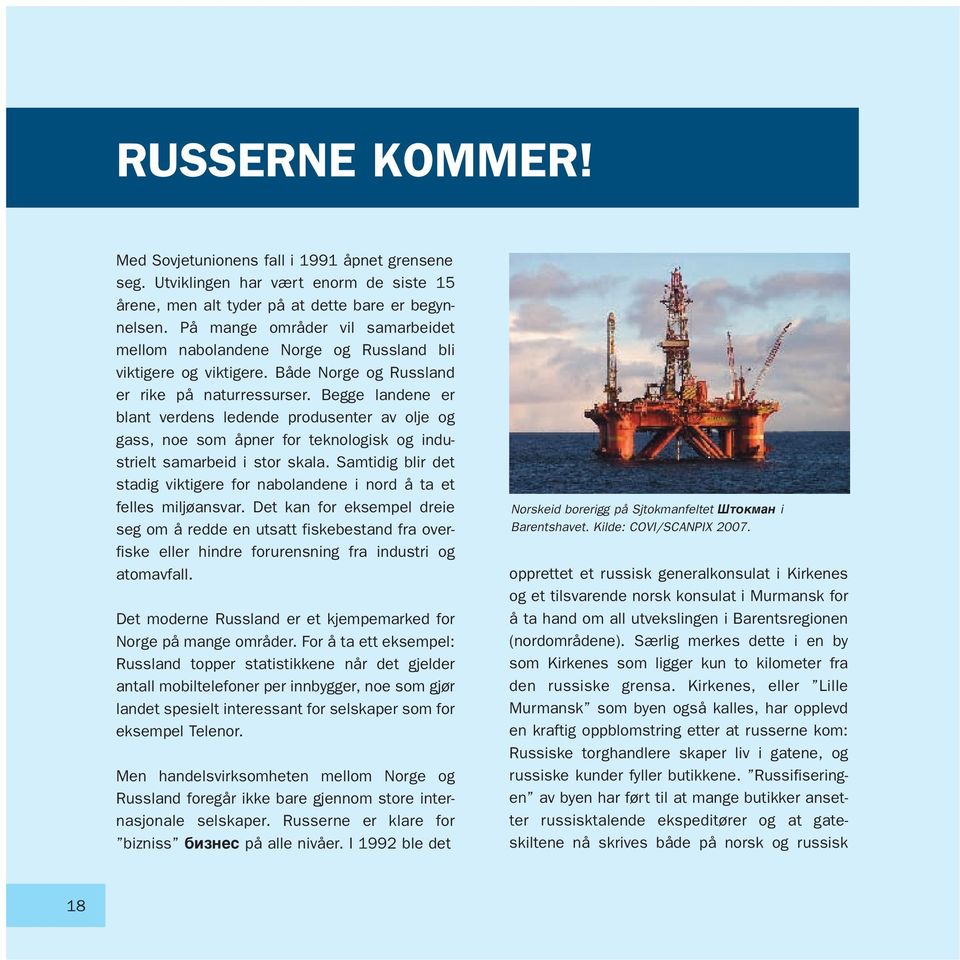 Begge landene er blant verdens ledende produsenter av olje og gass, noe som åpner for teknologisk og industrielt samarbeid i stor skala.