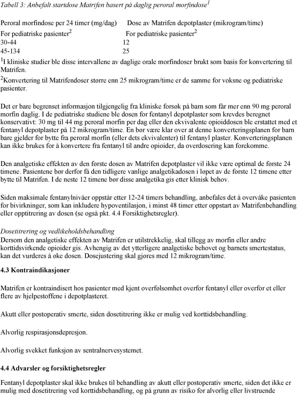 2 Konvertering til Matrifendoser større enn 25 mikrogram/time er de samme for voksne og pediatriske pasienter.