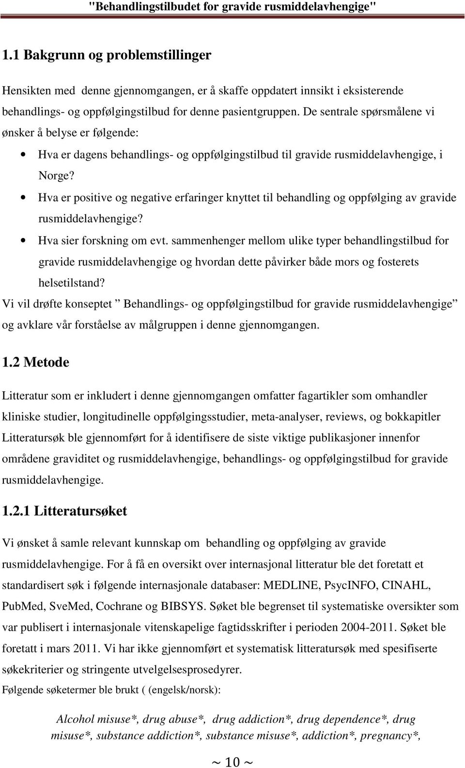 Hva er positive og negative erfaringer knyttet til behandling og oppfølging av gravide rusmiddelavhengige? Hva sier forskning om evt.